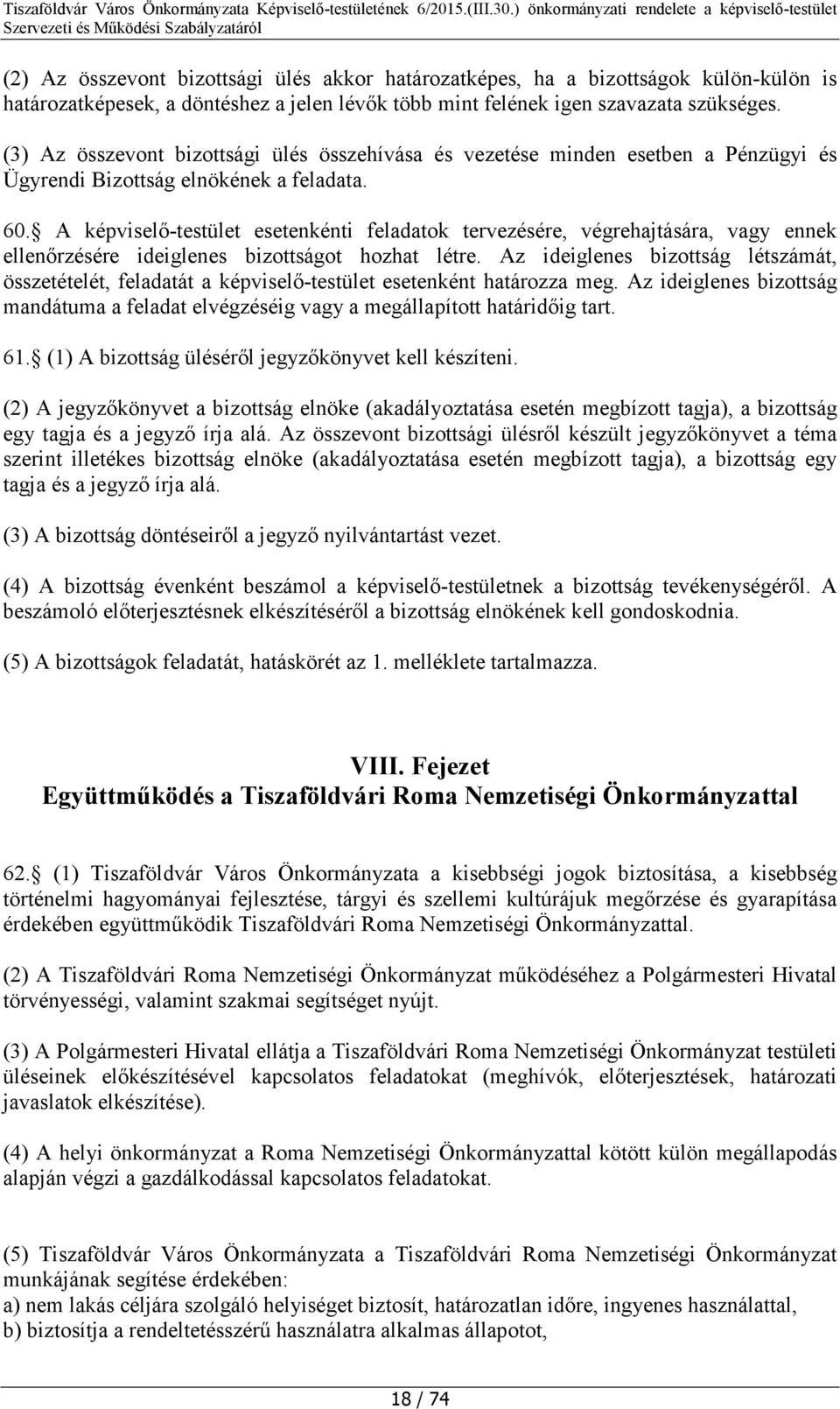 A képviselő-testület esetenkénti feladatok tervezésére, végrehajtására, vagy ennek ellenőrzésére ideiglenes bizottságot hozhat létre.