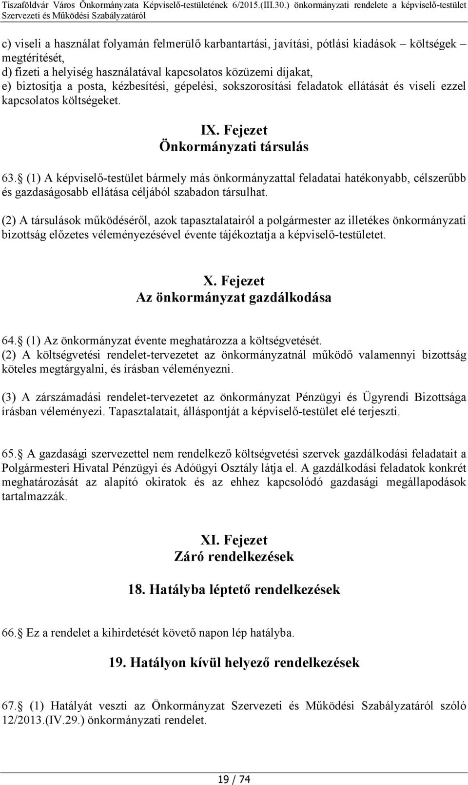 (1) A képviselő-testület bármely más önkormányzattal feladatai hatékonyabb, célszerűbb és gazdaságosabb ellátása céljából szabadon társulhat.