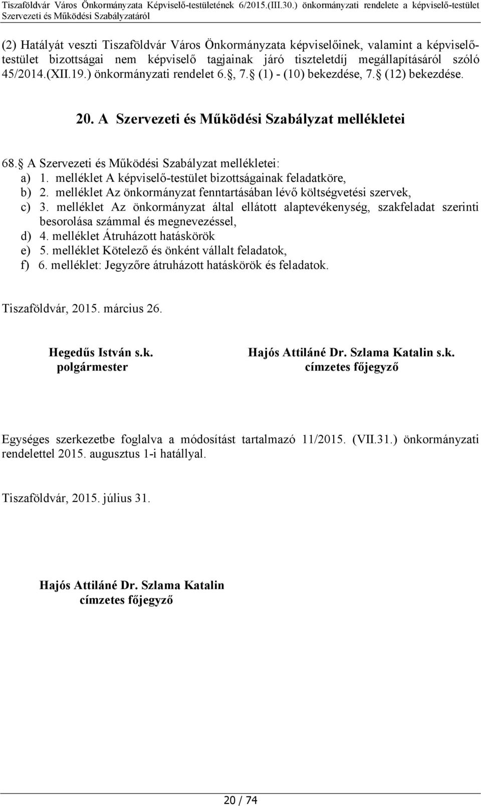 melléklet A képviselő-testület bizottságainak feladatköre, b) 2. melléklet Az önkormányzat fenntartásában lévő költségvetési szervek, c) 3.