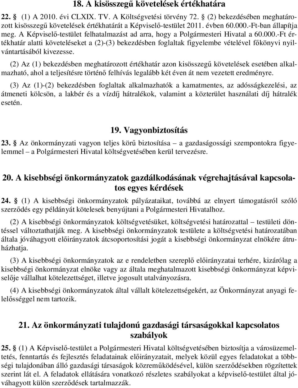 -Ft értékhatár alatti követeléseket a (2)-(3) bekezdésben foglaltak figyelembe vételével f könyvi nyilvántartásából kivezesse.