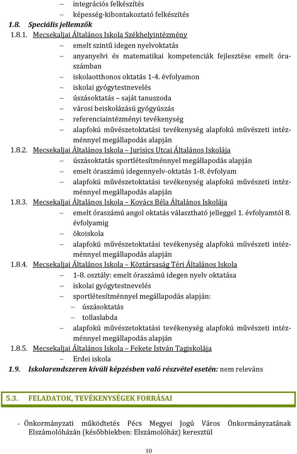 8.1. Mecsekaljai Általános Iskola Székhelyintézmény emelt szintű idegen nyelvoktatás anyanyelvi és matematikai kompetenciák fejlesztése emelt óraszámban iskolaotthonos oktatás 1-4.