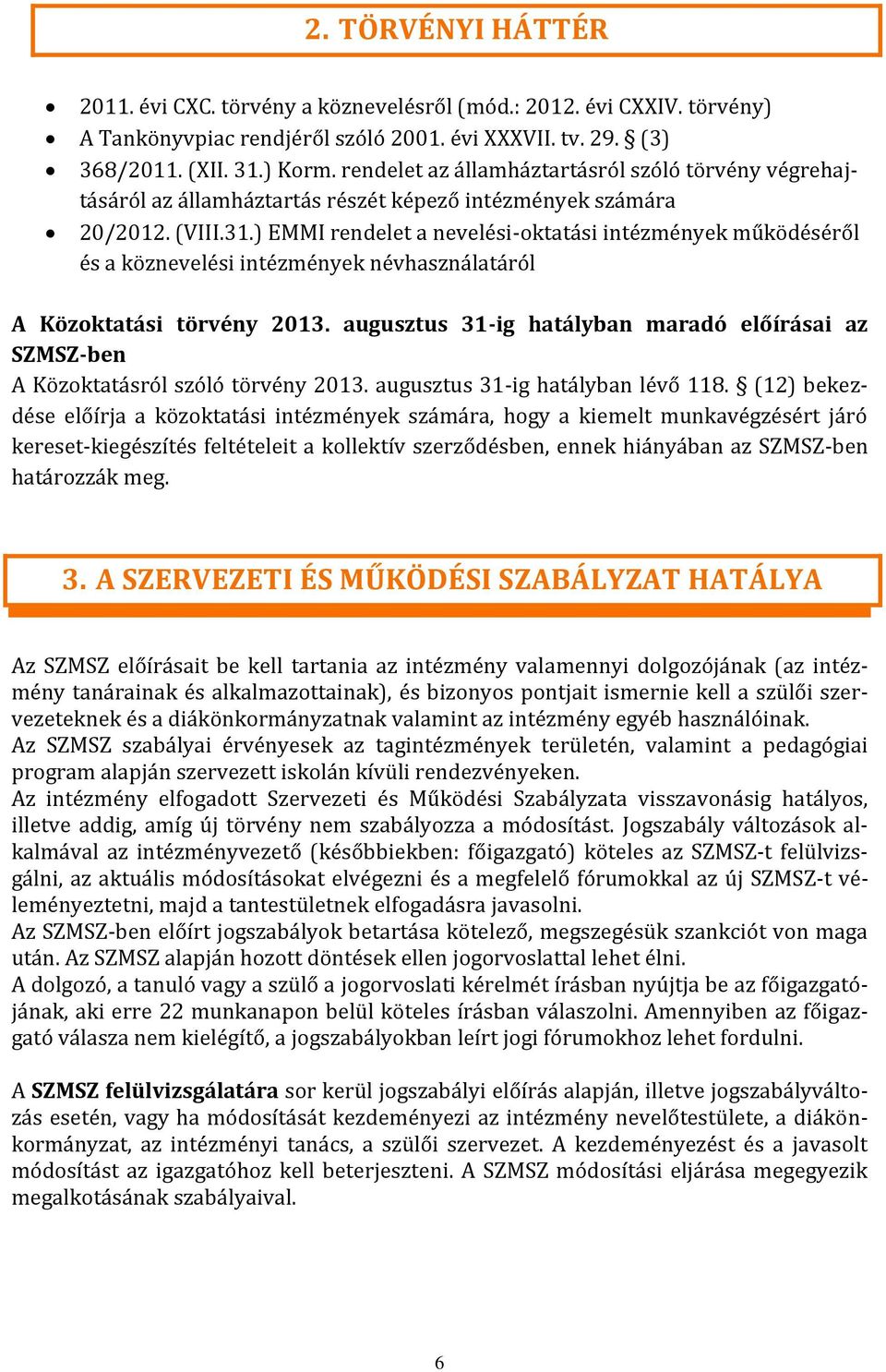 ) EMMI rendelet a nevelési-oktatási intézmények működéséről és a köznevelési intézmények névhasználatáról A Közoktatási törvény 2013.