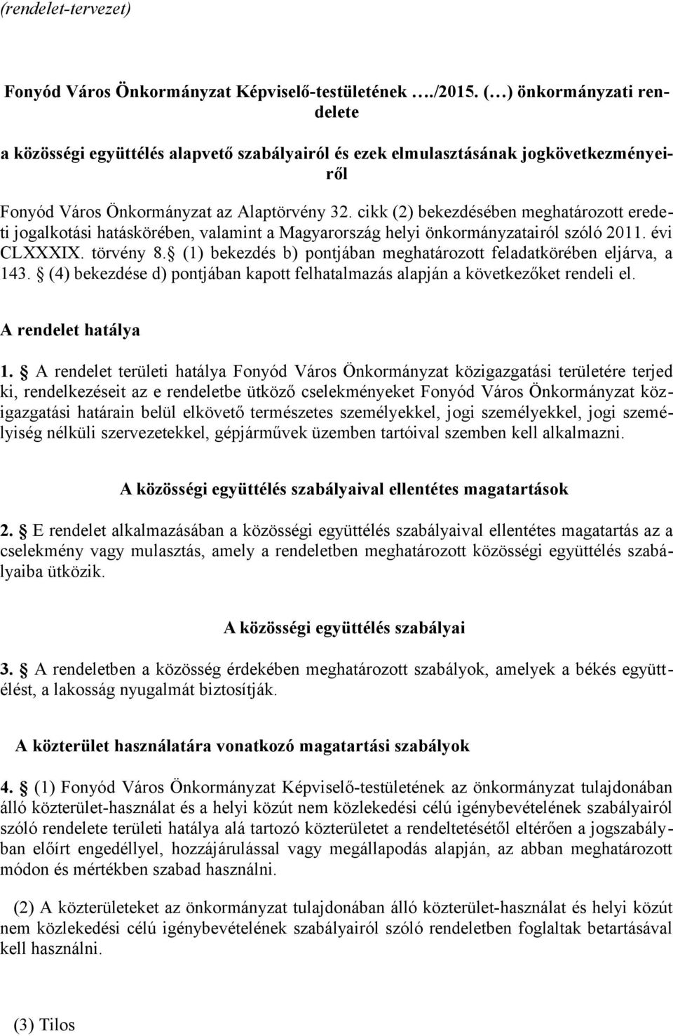 cikk (2) bekezdésében meghatározott eredeti jogalkotási hatáskörében, valamint a Magyarország helyi önkormányzatairól szóló 211. évi CLXXXIX. törvény 8.