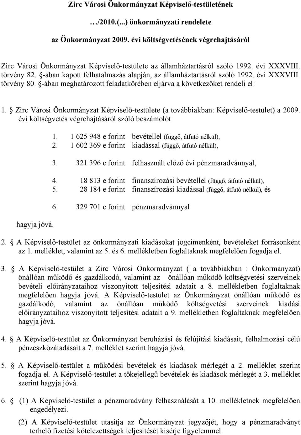 -ában kapott felhatalmazás alapján, az államháztartásról szóló 1992. évi XXXVIII. törvény 80. -ában meghatározott feladatkörében eljárva a következőket rendeli el: 1.