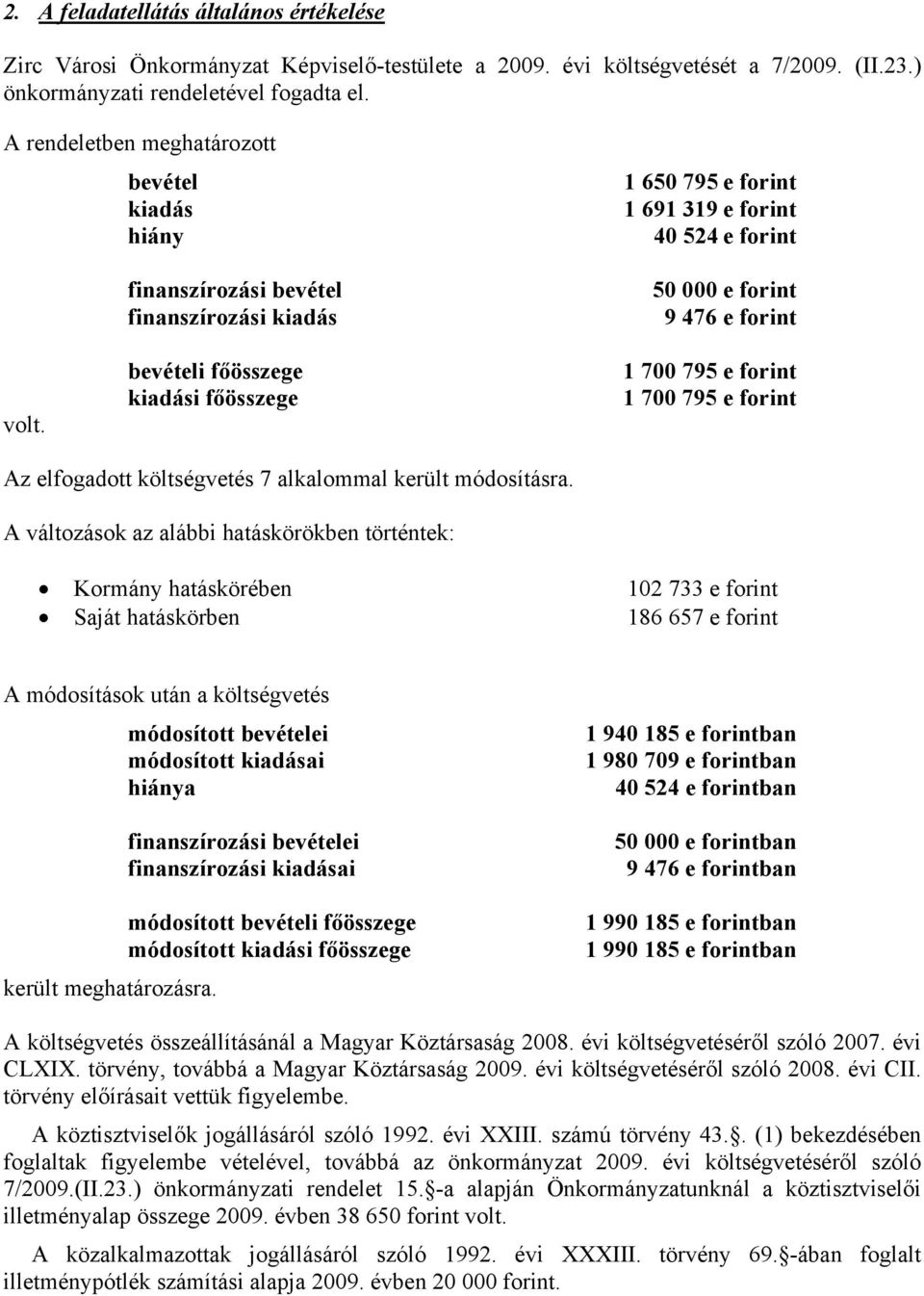 bevételi főösszege kiadási főösszege 1 700 795 e forint 1 700 795 e forint Az elfogadott költségvetés 7 alkalommal került módosításra.