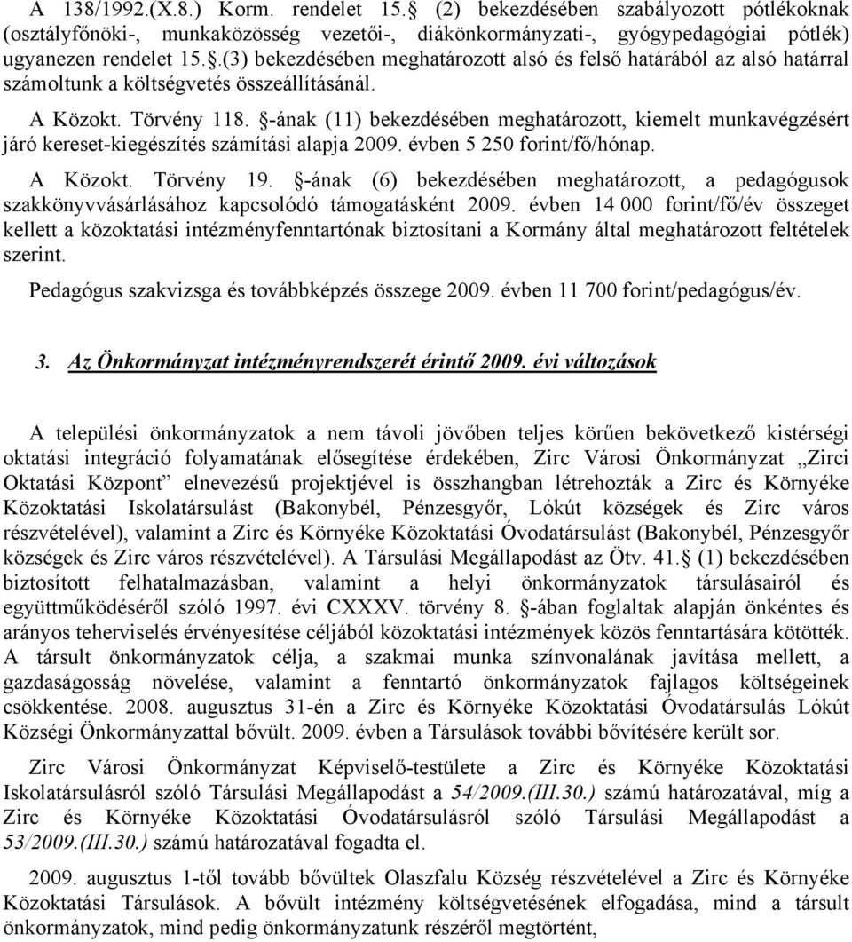 -ának (11) bekezdésében meghatározott, kiemelt munkavégzésért járó kereset-kiegészítés számítási alapja 2009. évben 5 250 forint/fő/hónap. A Közokt. Törvény 19.