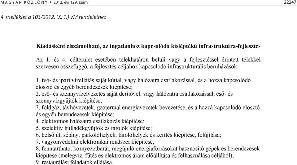 ivó- és ipari vízellátás saját kúttal, vagy hálózatra csatlakozással, és a hozzá kapcsolódó elosztó és egyéb berendezések kiépítése; 2.