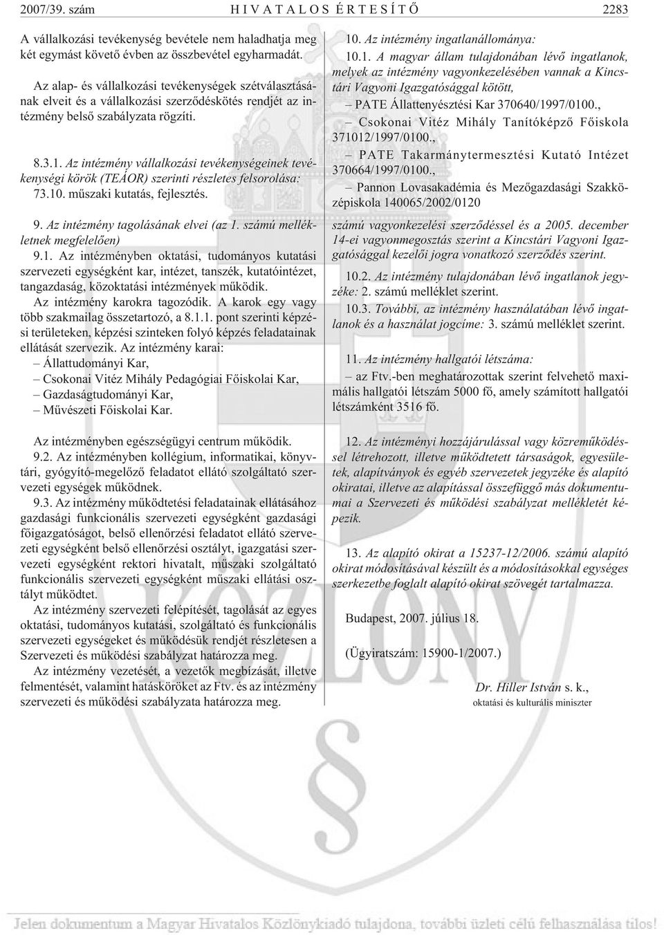 Az intézmény vállalkozási tevékenységeinek tevékenységi körök (TEÁOR) szerinti részletes felsorolása: 73.10. mûszaki kutatás, fejlesztés. 9. Az intézmény tagolásának elvei (az 1.