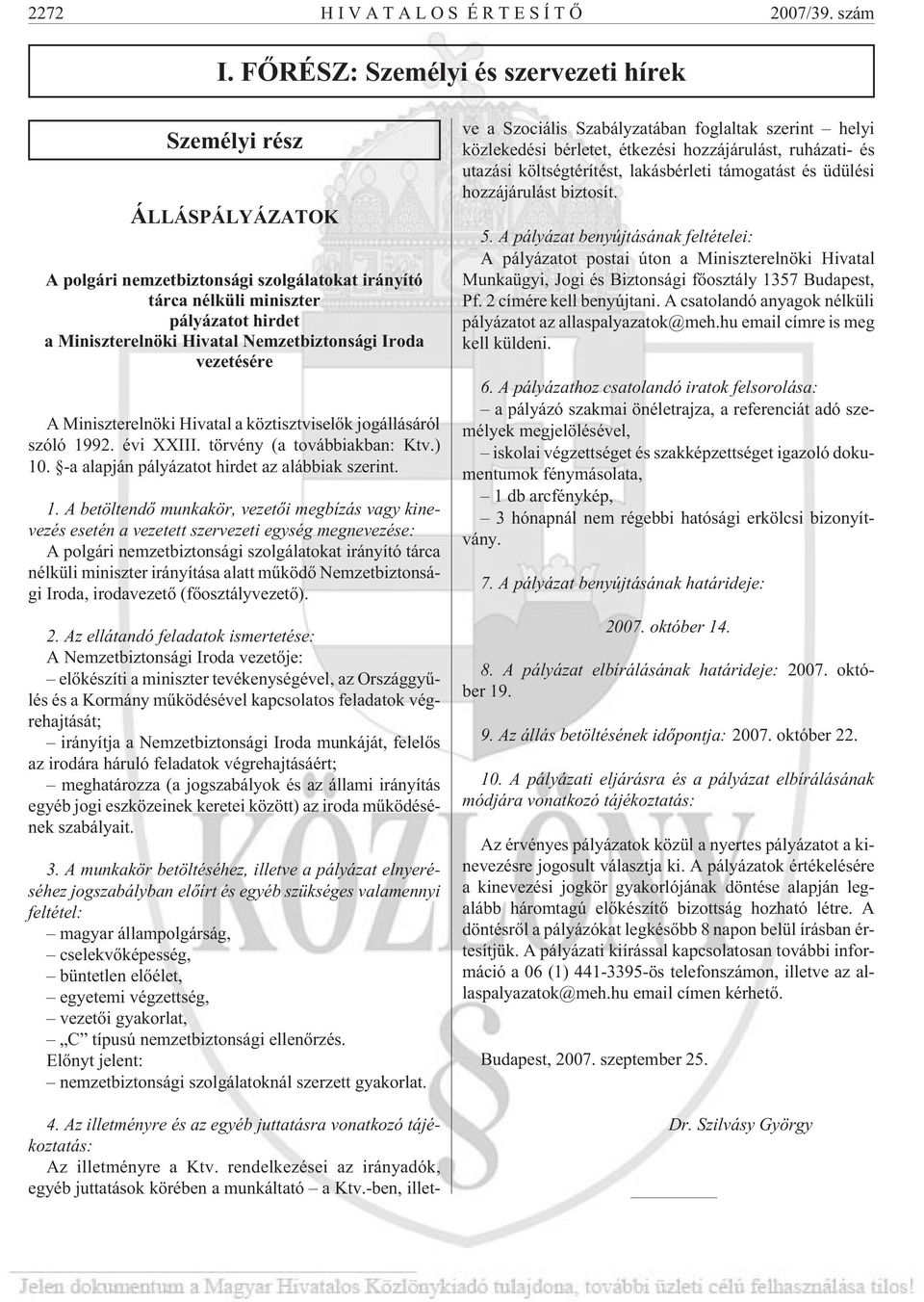 Nemzetbiztonsági Iroda vezetésére A Miniszterelnöki Hivatal a köztisztviselõk jogállásáról szóló 1992. évi XXIII. törvény (a továbbiakban: Ktv.) 10. -a alapján pályázatot hirdet az alábbiak szerint.