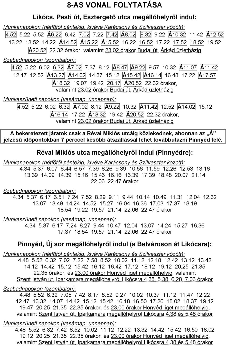 42 12.17 12.52 Á13.27 Á14.02 14.37 15.12 Á15.42 Á16.14 16.48 17.22 Á17.57 Á18.32 19.07 19.42 20.17 Á20.52 22.32 órakor, valamint 23.