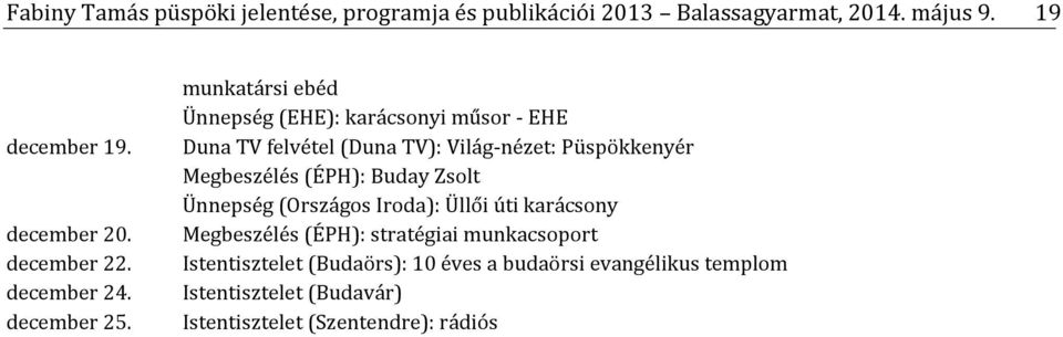 munkatársi ebéd Ünnepség (EHE): karácsonyi műsor - EHE Duna TV felvétel (Duna TV): Világ-nézet: Püspökkenyér Megbeszélés