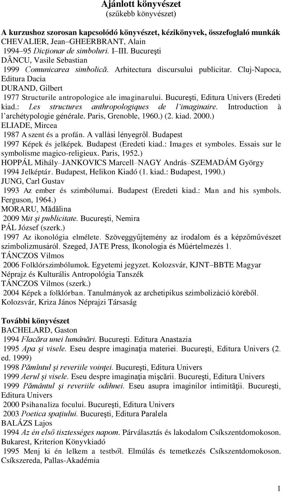 Bucureşti, Editura Univers (Eredeti kiad.: Les structures anthropologiques de l imaginaire. Introduction à l archétypologie générale. Paris, Grenoble, 1960.) (2. kiad. 2000.