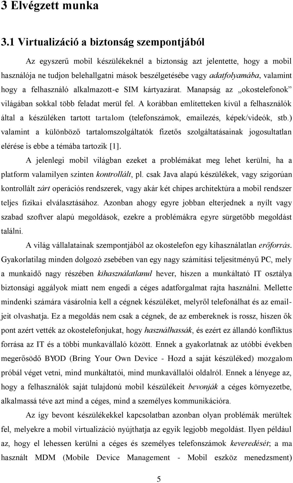 hogy a felhasználó alkalmazott-e SIM kártyazárat. Manapság az okostelefonok világában sokkal több feladat merül fel.