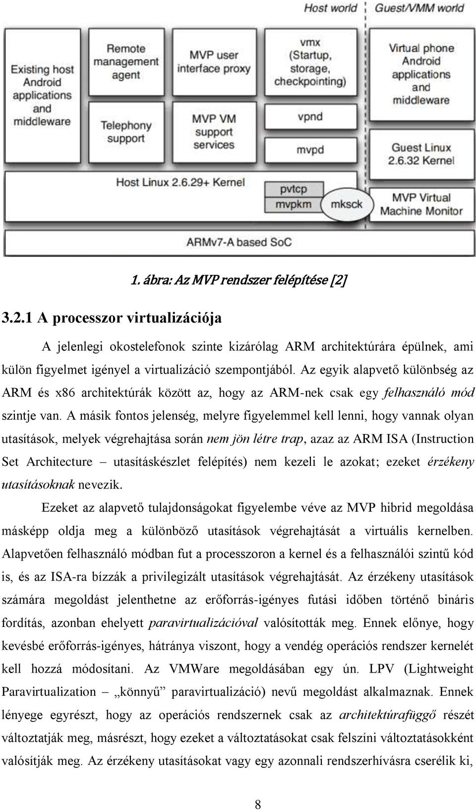 A másik fontos jelenség, melyre figyelemmel kell lenni, hogy vannak olyan utasítások, melyek végrehajtása során nem jön létre trap, azaz az ARM ISA (Instruction Set Architecture utasításkészlet