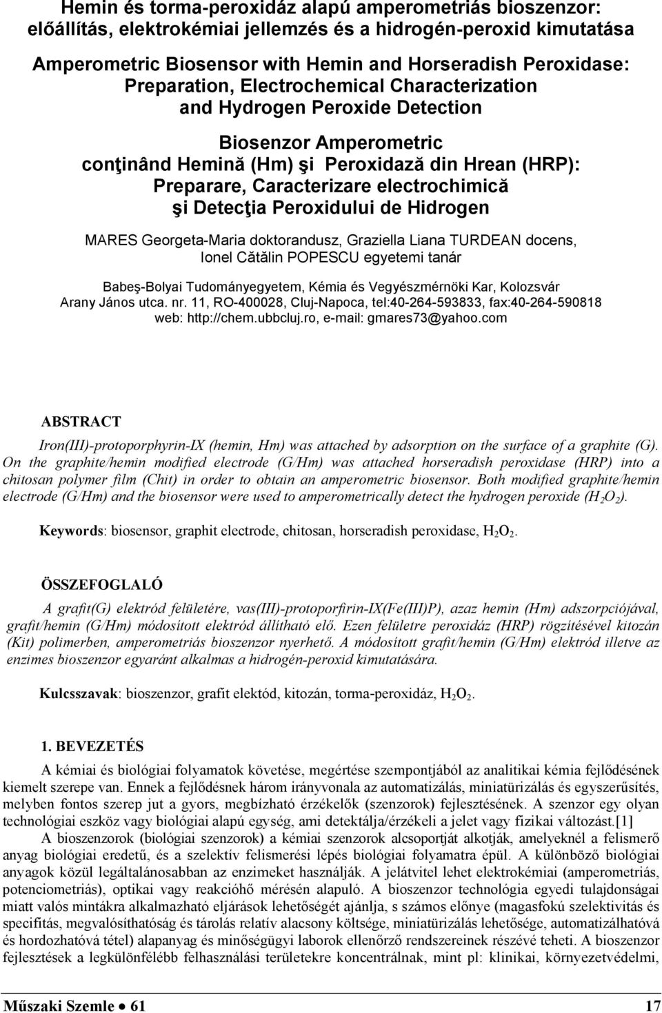 Detecţia Peroxidului de Hidrogen MARES Georgeta-Maria doktorandusz, Graziella Liana TURDEAN docens, Ionel Cătălin POPESCU egyetemi tanár Babeş-Bolyai Tudományegyetem, Kémia és Vegyészmérnöki Kar,