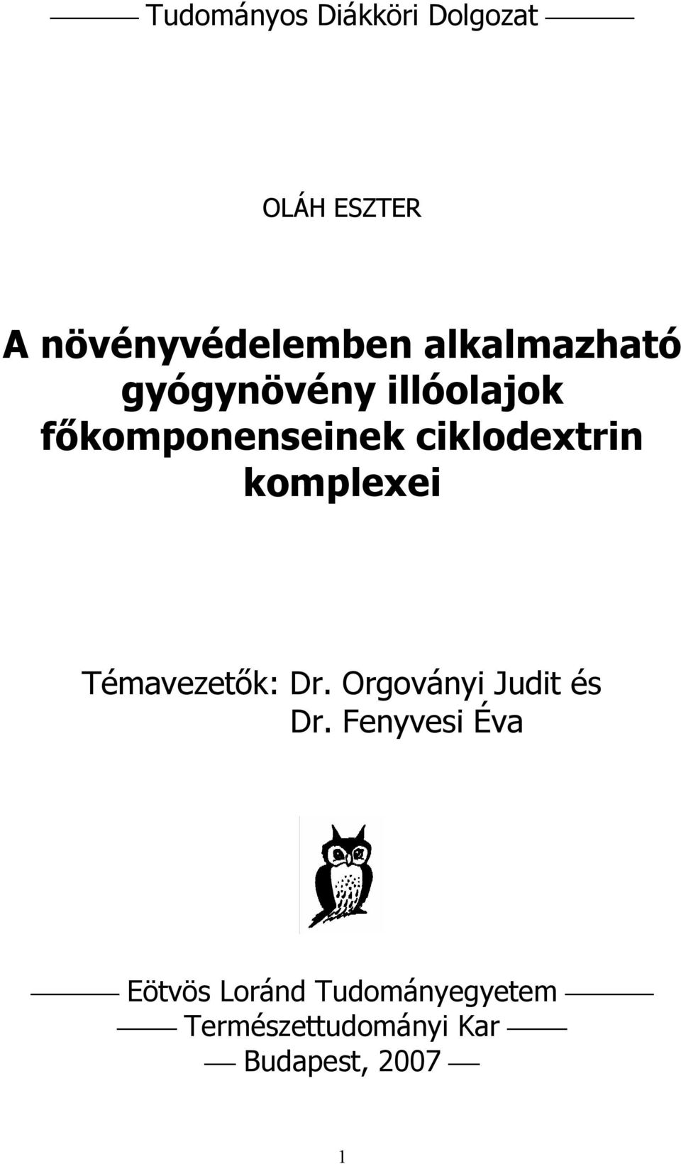 ciklodextrin komplexei Témavezetők: Dr. Orgoványi Judit és Dr.