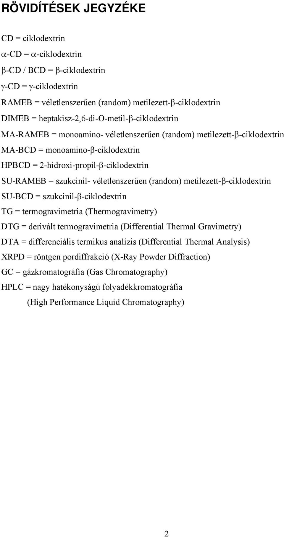 szukcinil- véletlenszerűen (random) metilezett-β-ciklodextrin SU-BCD = szukcinil-β-ciklodextrin TG = termogravimetria (Thermogravimetry) DTG = derivált termogravimetria (Differential Thermal