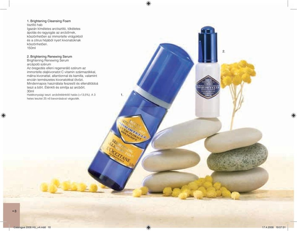 Brightening Renewing Serum Brightening Renewing Serum arcápoló szérum Az öregedés elleni regeneráló szérum az immortelle olajkivonatot C vitamin származékkal, málna kivonattal,