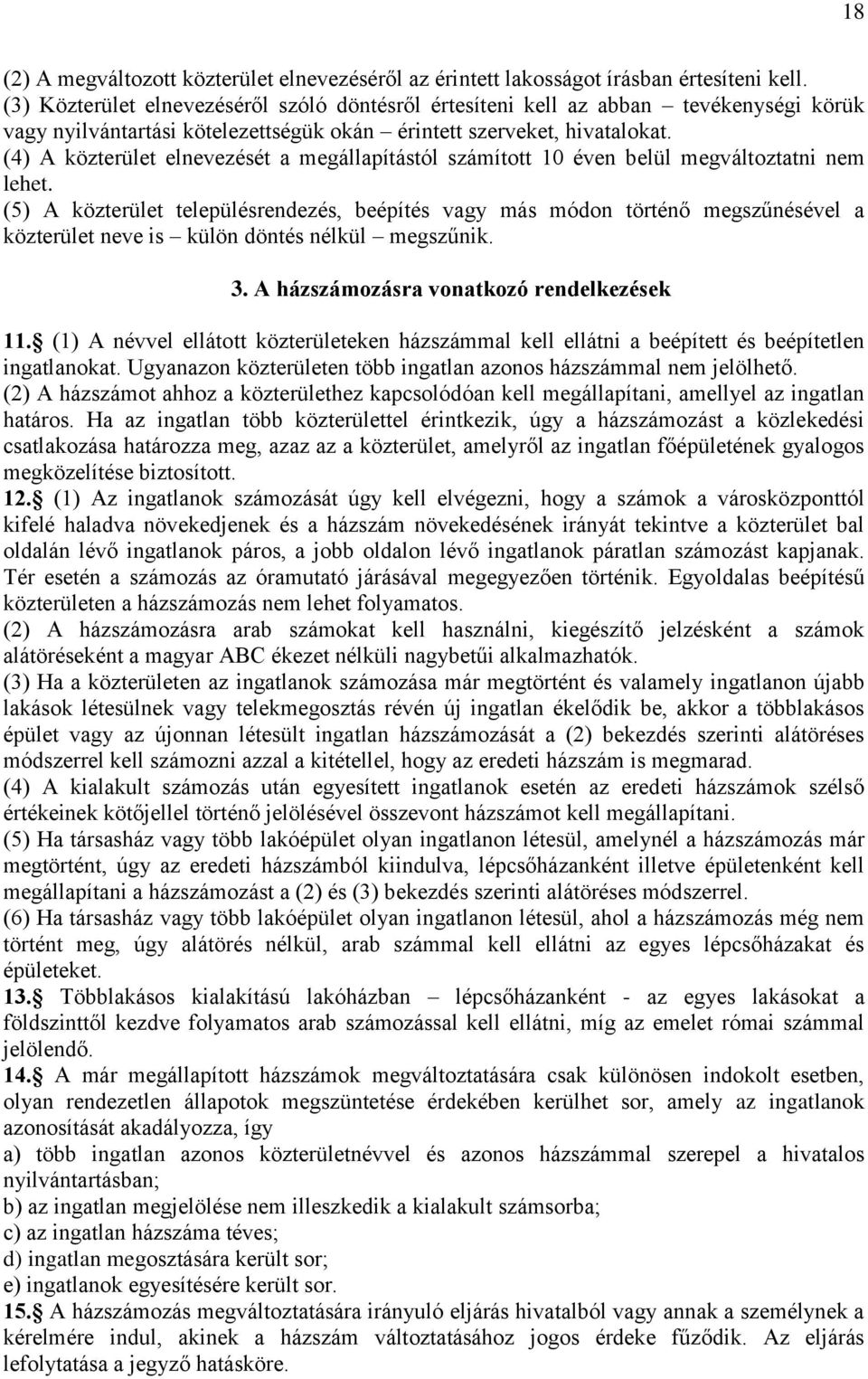 (4) A közterület elnevezését a megállapítástól számított 10 éven belül megváltoztatni nem lehet.