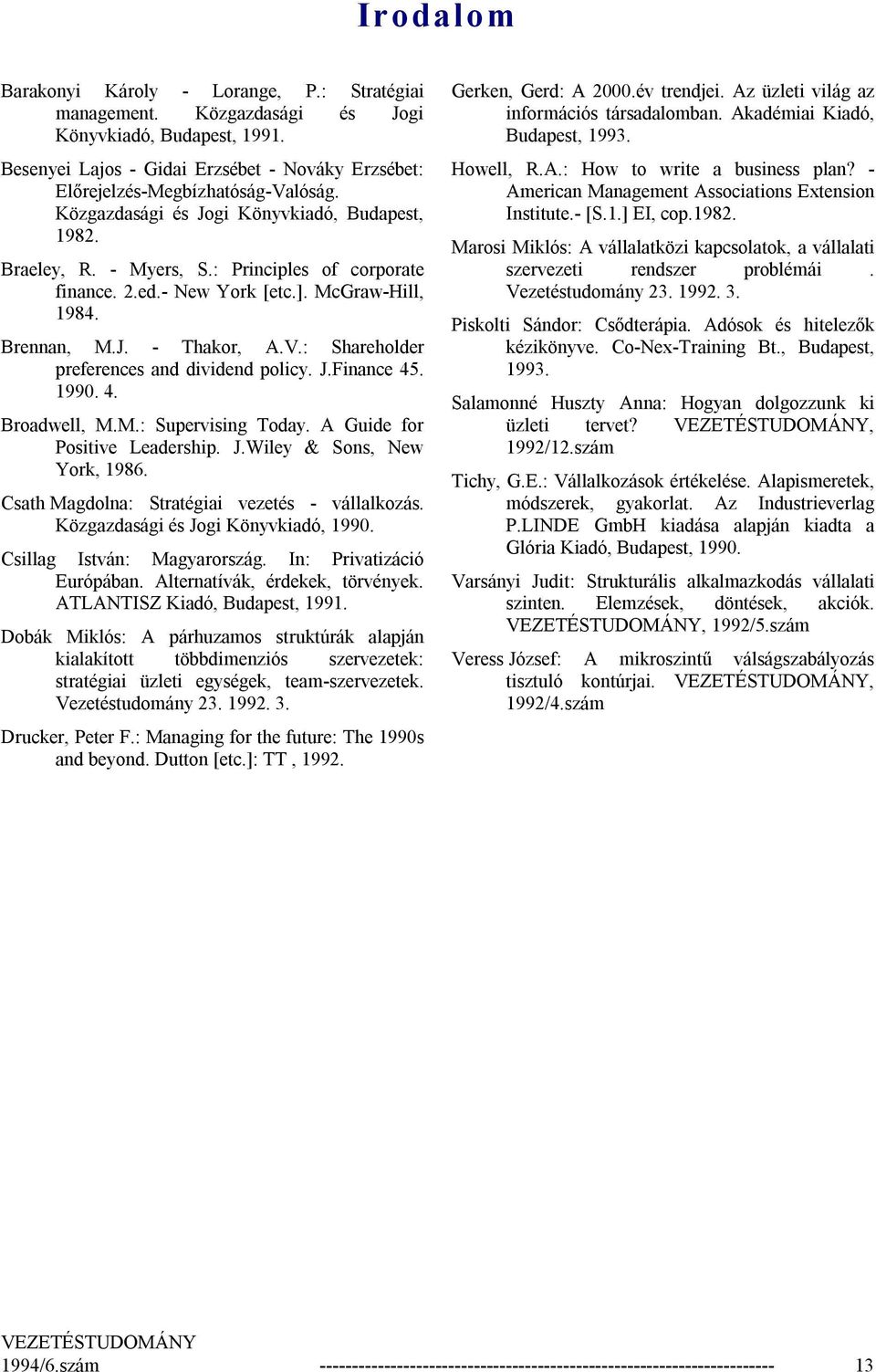 : Shareholder preferences and dividend policy. J.Finance 45. 1990. 4. Broadwell, M.M.: Supervising Today. A Guide for Positive Leadership. J.Wiley & Sons, New York, 1986.