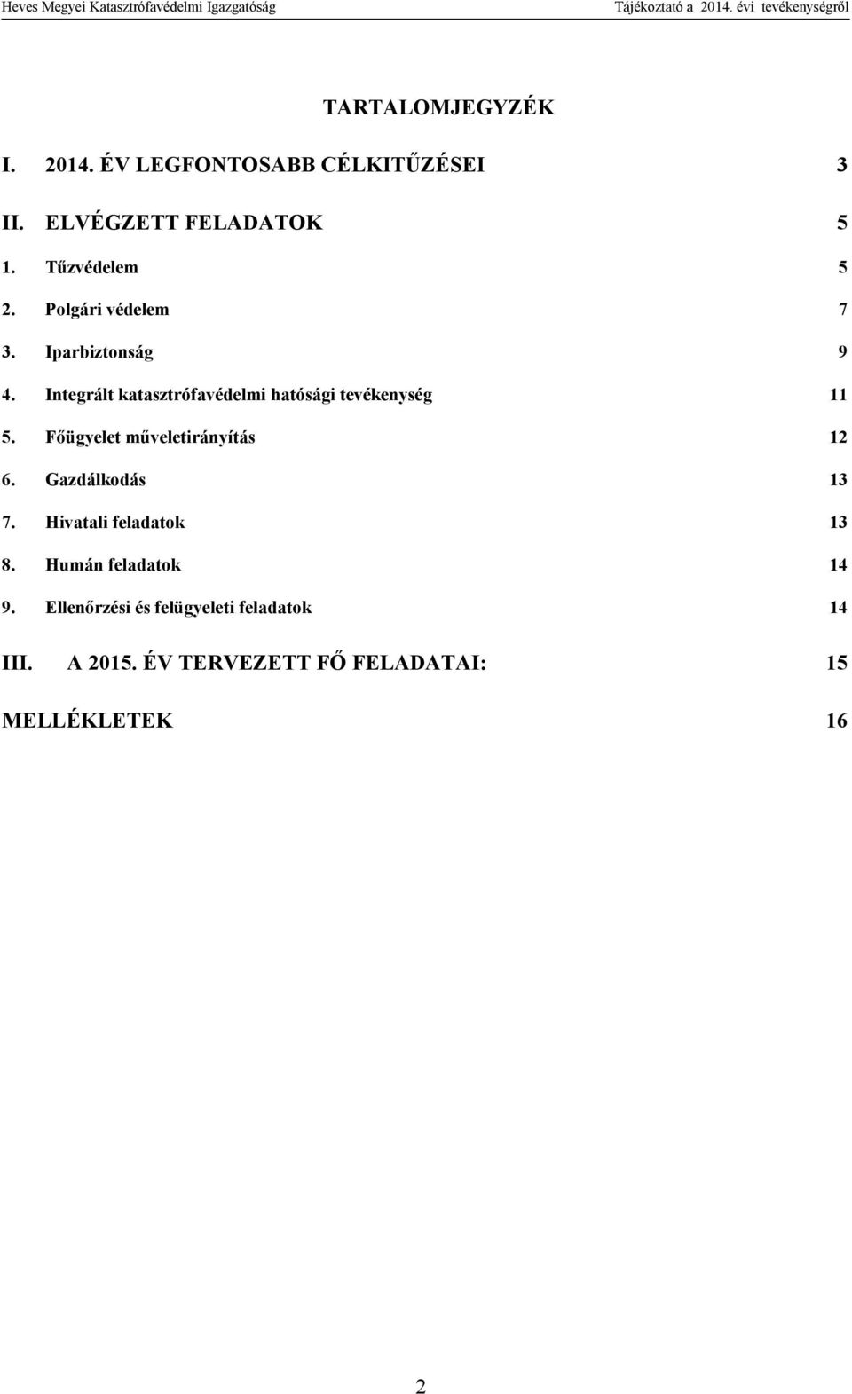 Integrált katasztrófavédelmi hatósági tevékenység 11 5. Fıügyelet mőveletirányítás 12 6.