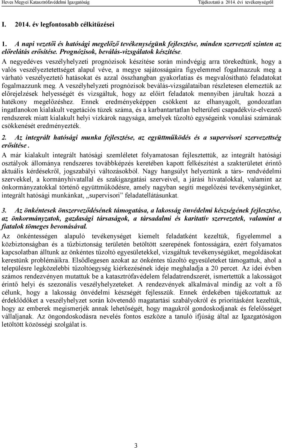 veszélyeztetı hatásokat és azzal összhangban gyakorlatias és megvalósítható feladatokat fogalmazzunk meg.