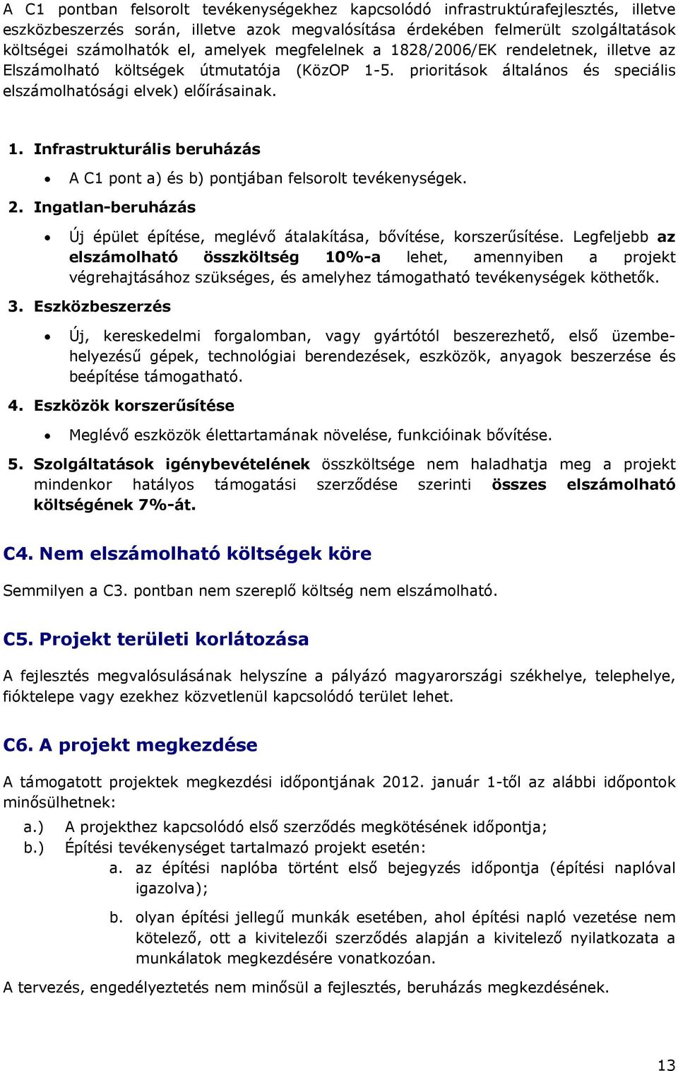 2. Ingatlan-beruházás Új épület építése, meglévő átalakítása, bővítése, korszerűsítése.