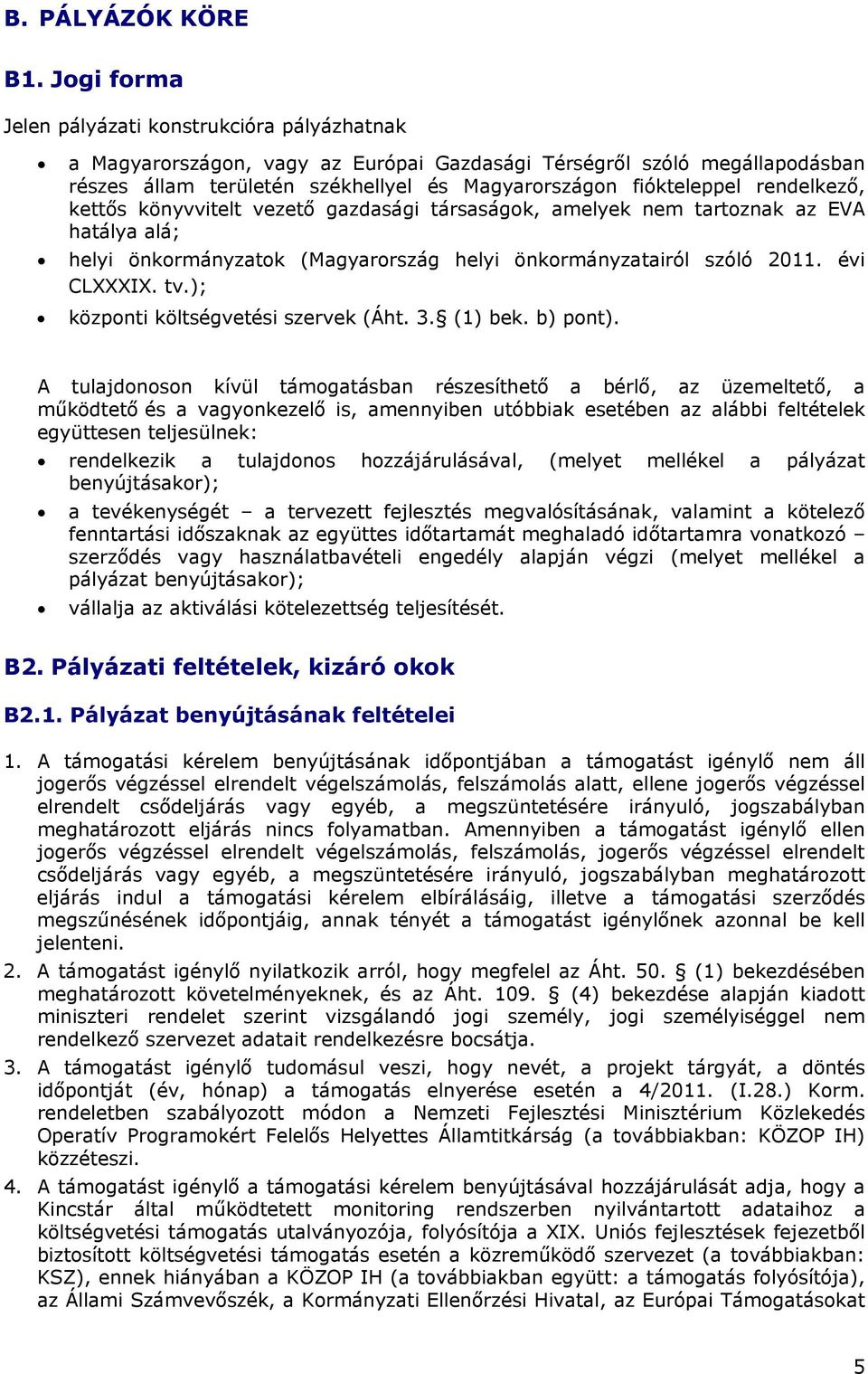 rendelkező, kettős könyvvitelt vezető gazdasági társaságok, amelyek nem tartoznak az EVA hatálya alá; helyi önkormányzatok (Magyarország helyi önkormányzatairól szóló 2011. évi CLXXXIX. tv.