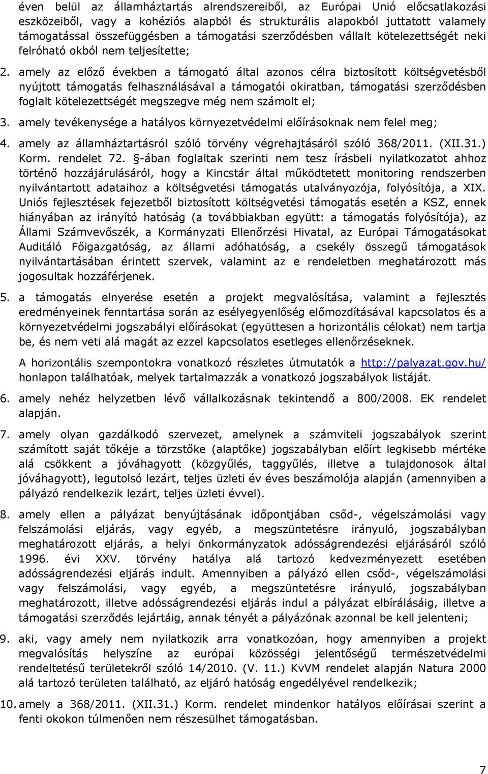 amely az előző években a támogató által azonos célra biztosított költségvetésből nyújtott támogatás felhasználásával a támogatói okiratban, támogatási szerződésben foglalt kötelezettségét megszegve