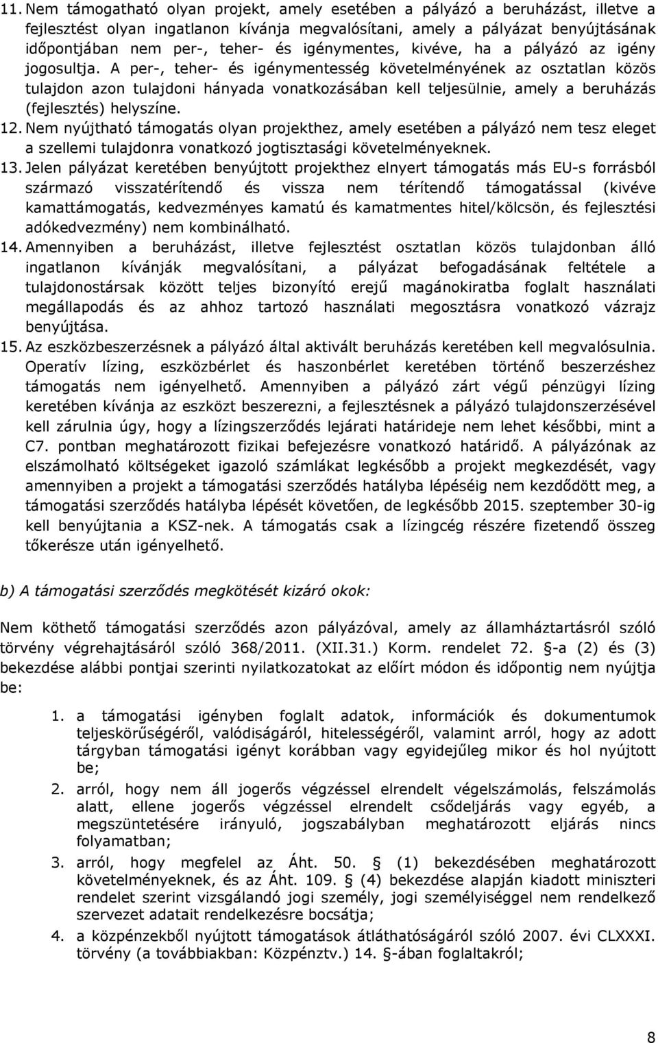 A per-, teher- és igénymentesség követelményének az osztatlan közös tulajdon azon tulajdoni hányada vonatkozásában kell teljesülnie, amely a beruházás (fejlesztés) helyszíne. 12.