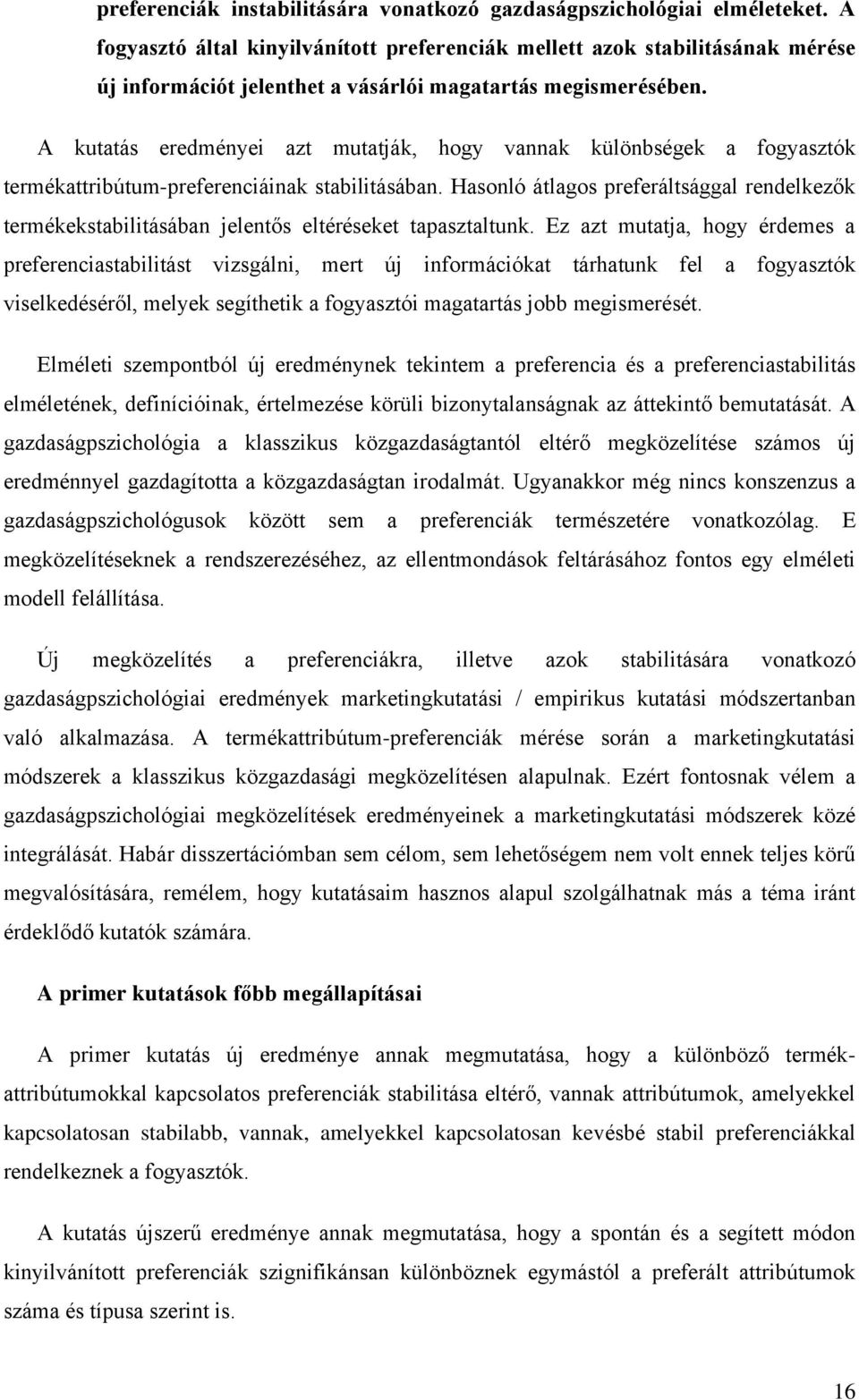 A kutatás eredményei azt mutatják, hogy vannak különbségek a fogyasztók termékattribútum-preferenciáinak stabilitásában.