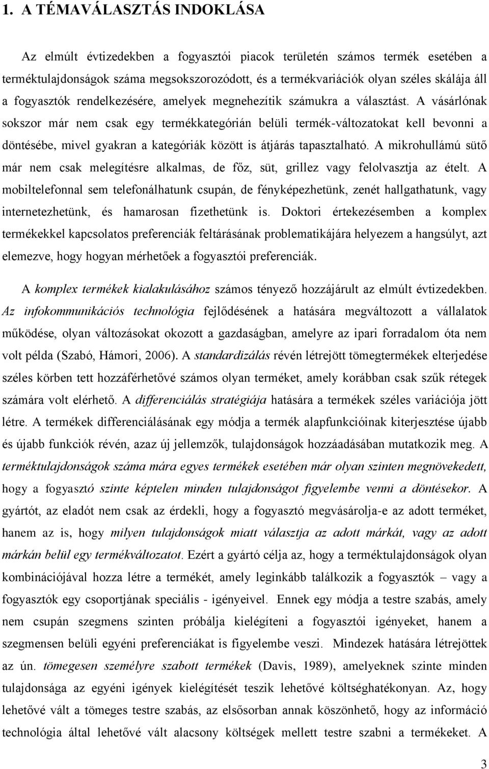 A vásárlónak sokszor már nem csak egy termékkategórián belüli termék-változatokat kell bevonni a döntésébe, mivel gyakran a kategóriák között is átjárás tapasztalható.