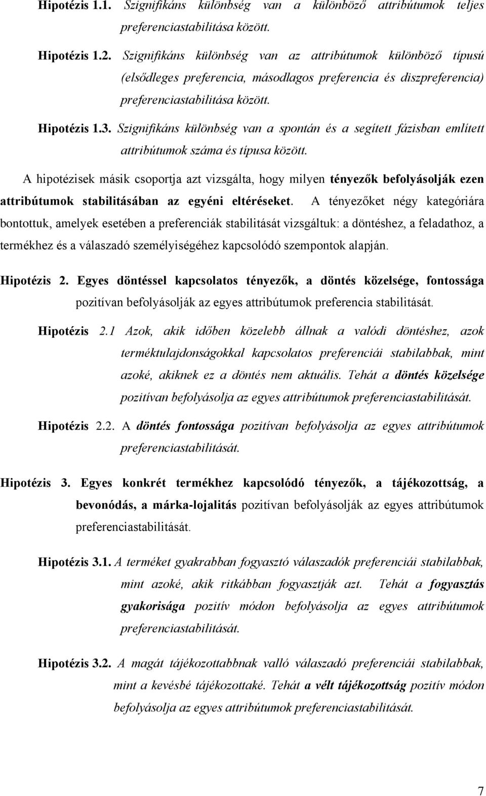 Szignifikáns különbség van a spontán és a segített fázisban említett attribútumok száma és típusa között.