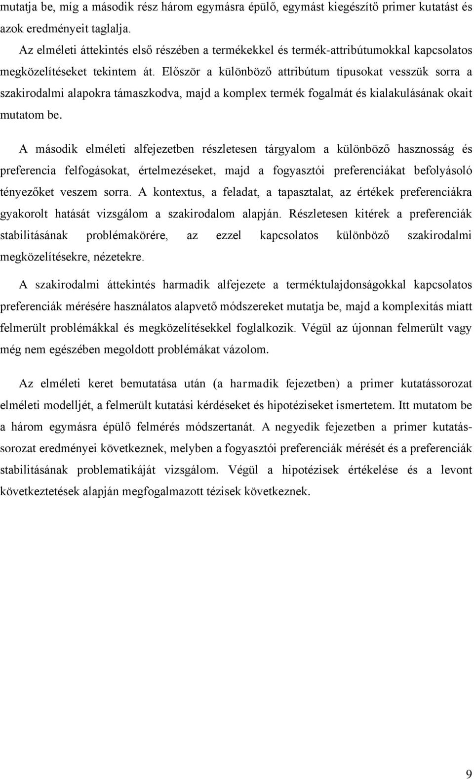 Először a különböző attribútum típusokat vesszük sorra a szakirodalmi alapokra támaszkodva, majd a komplex termék fogalmát és kialakulásának okait mutatom be.