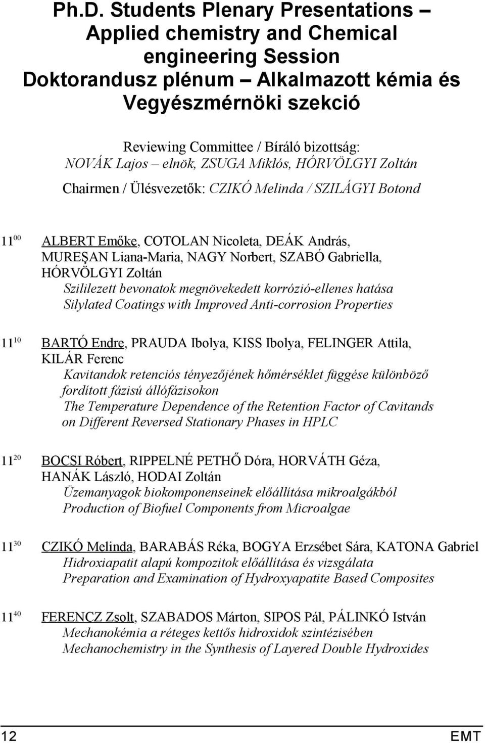 Gabriella, HÓRVÖLGYI Zoltán Szililezett bevonatok megnövekedett korrózió-ellenes hatása Silylated Coatings with Improved Anti-corrosion Properties 11 10 BARTÓ Endre, PRAUDA Ibolya, KISS Ibolya,