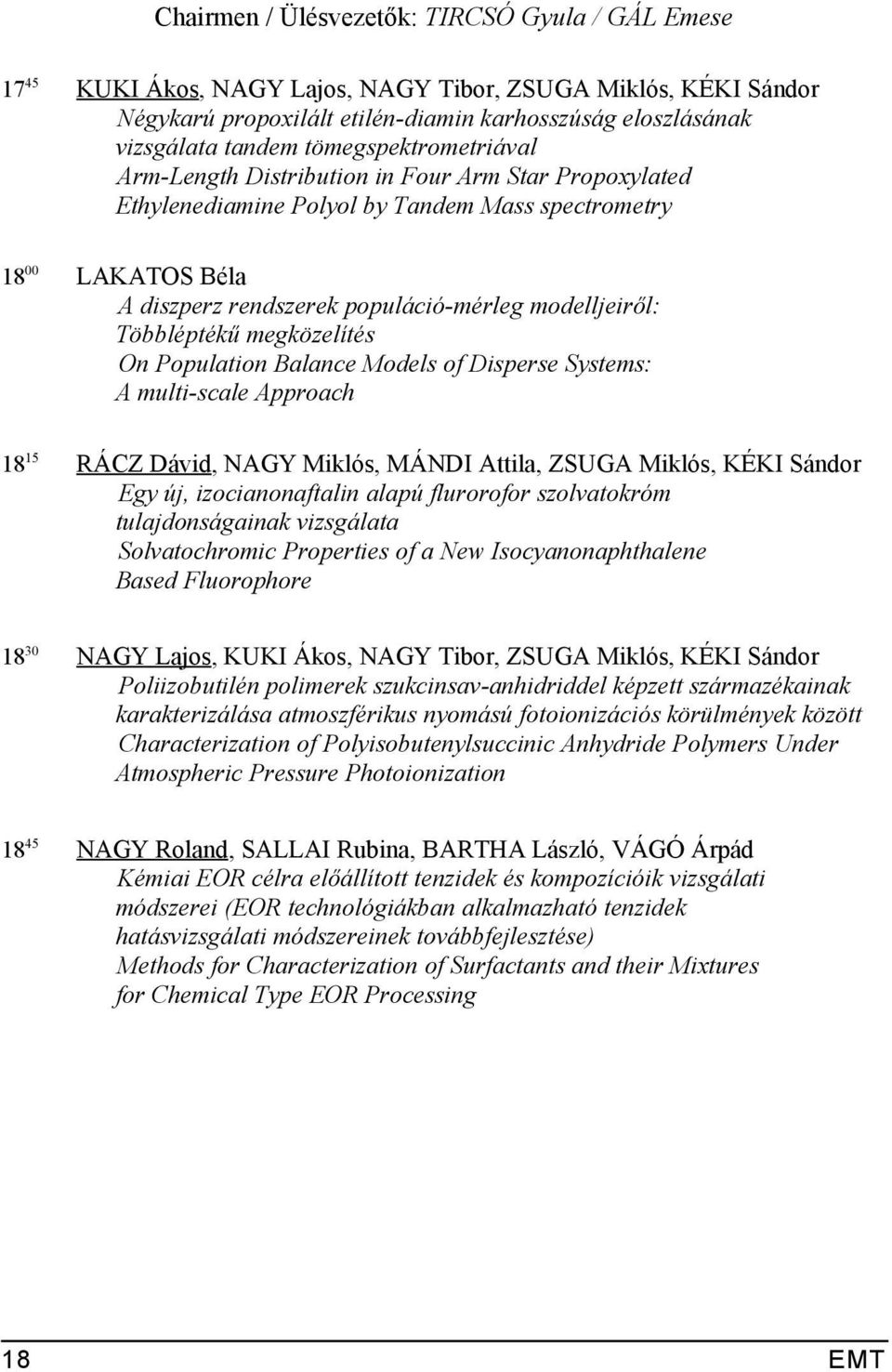 Többléptékű megközelítés On Population Balance Models of Disperse Systems: A multi-scale Approach 18 15 RÁCZ Dávid, NAGY Miklós, MÁNDI Attila, ZSUGA Miklós, KÉKI Sándor Egy új, izocianonaftalin alapú