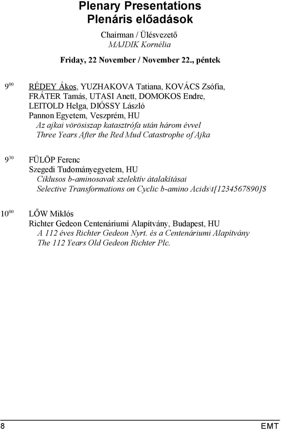 vörösiszap katasztrófa után három évvel Three Years After the Red Mud Catastrophe of Ajka 9 30 FÜLÖP Ferenc Szegedi Tudományegyetem, HU Ciklusos b-aminosavak szelektív