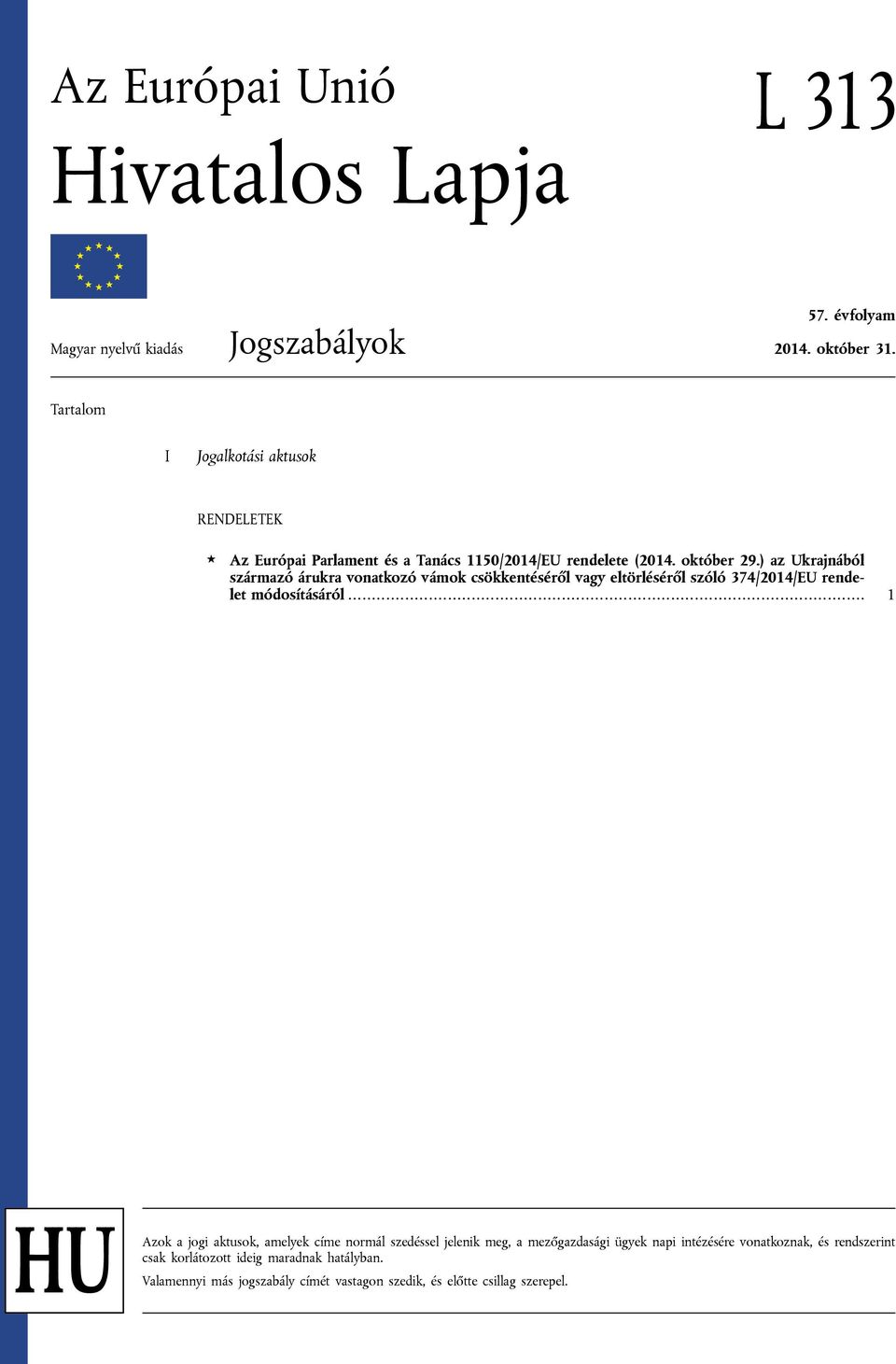 ) az Ukrajnából származó árukra vonatkozó vámok csökkentéséről vagy eltörléséről szóló 374/2014/EU rendelet módosításáról.