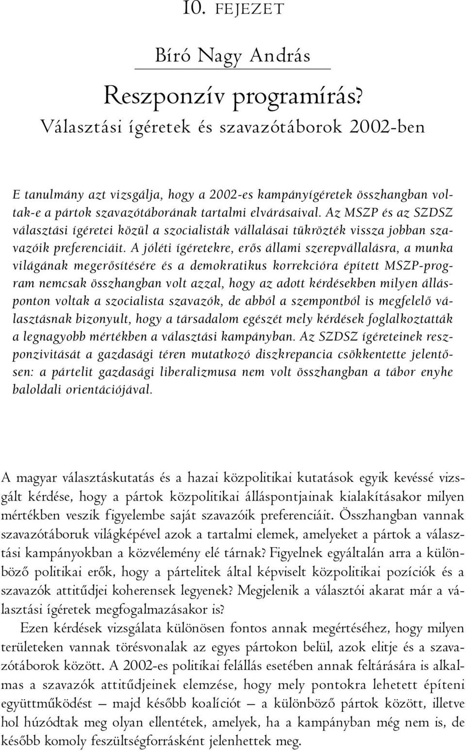 Az MSZP és az SZDSZ választási ígéretei közül a szocialisták vállalásai tükrözték vissza jobban szavazóik preferenciáit.