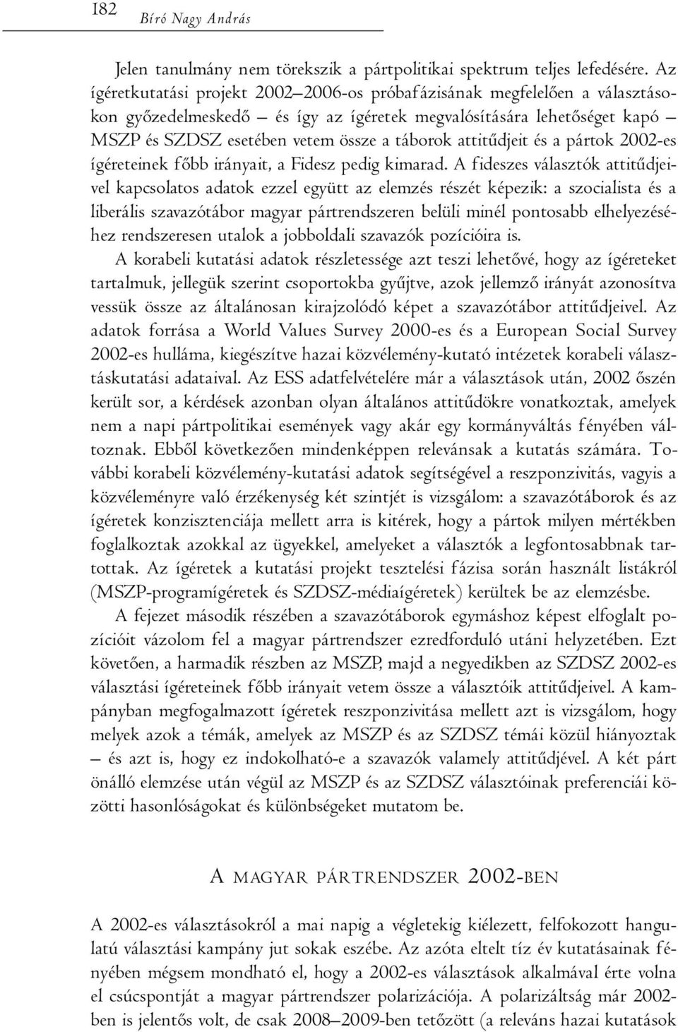 attitűdjeit és a pártok 2002-es ígéreteinek főbb irányait, a Fidesz pedig kimarad.