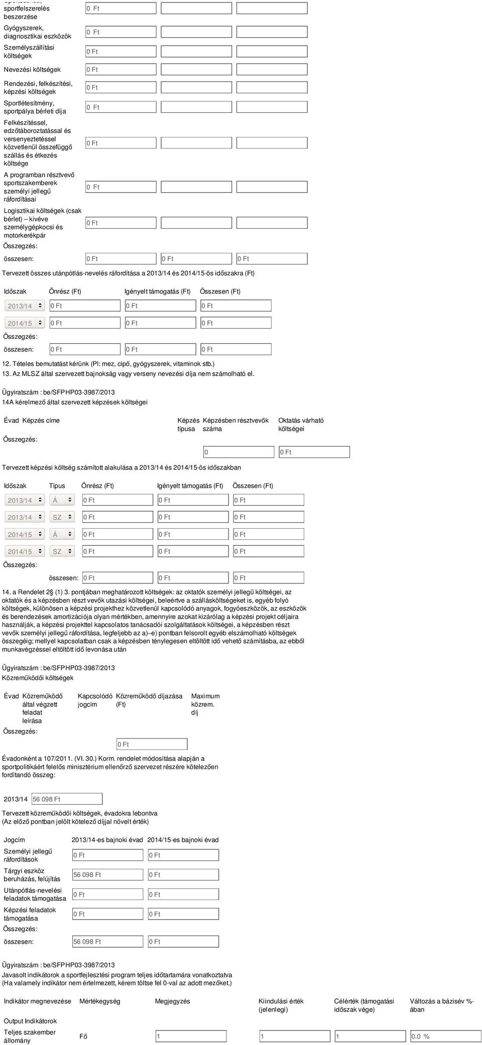 Logisztikai költségek (csak bérlet) kivéve személygépkocsi és motorkerékpár összesen: Tervezett összes utánpótlás-nevelés ráfordítása a 2013/1 és 201/15-ös időszakra (Ft) Időszak Önrész (Ft) Igényelt