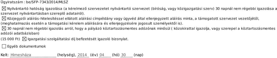 Közjegyzői aláírás-hitelesítéssel ellátott aláírási címpéldány vagy ügyvéd által ellenjegyzett aláírás minta, a támogatott szervezet vezetőjétől, (meghatalmazás esetén a támogatási