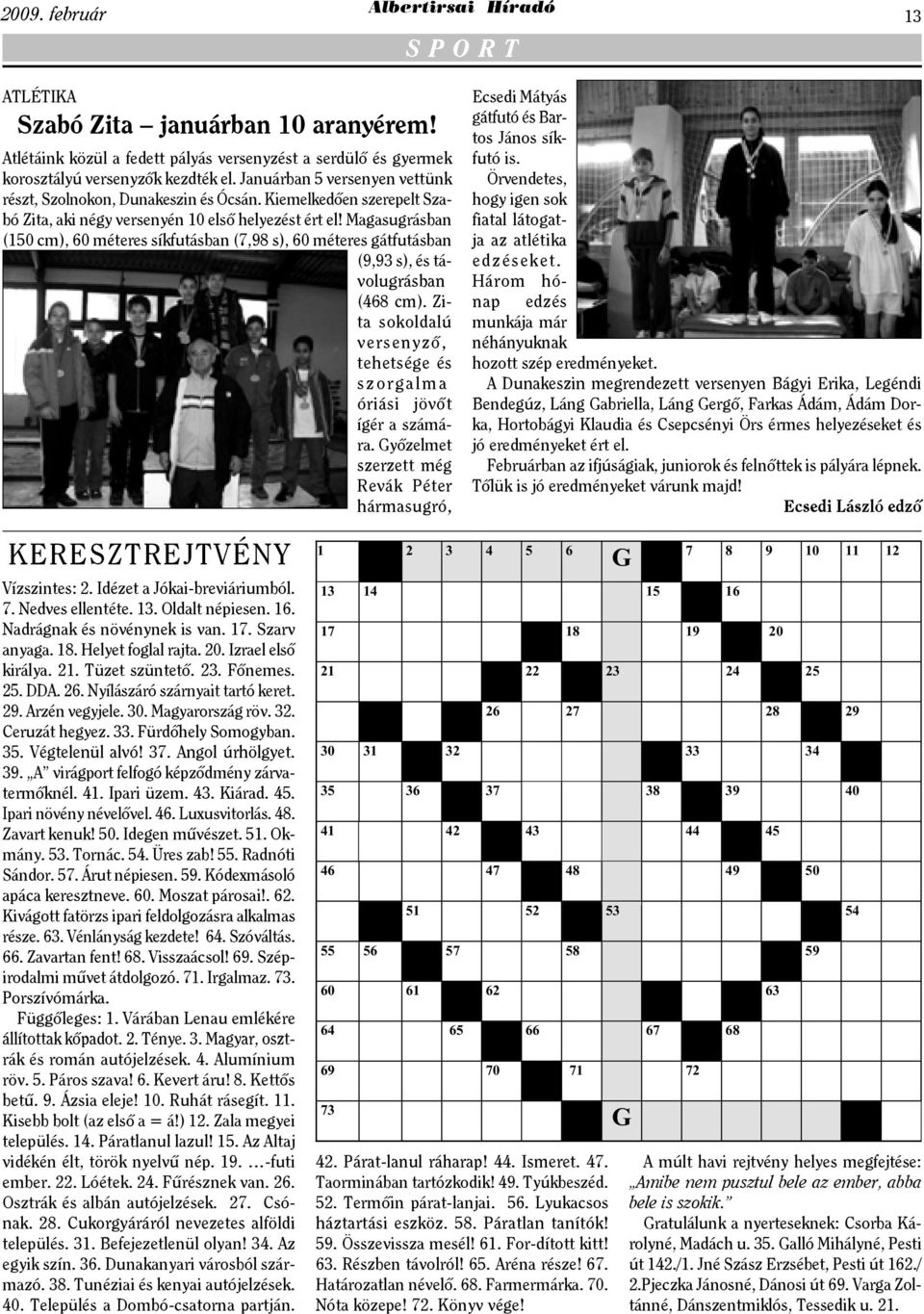 Magasugrásban (150 cm), 60 méteres síkfutásban (7,98 s), 60 méteres gátfutásban (9,93 s), és távolugrásban (468 cm). Zita sokoldalú versenyző, tehetsége és szorgalma óriási jövőt ígér a számára.