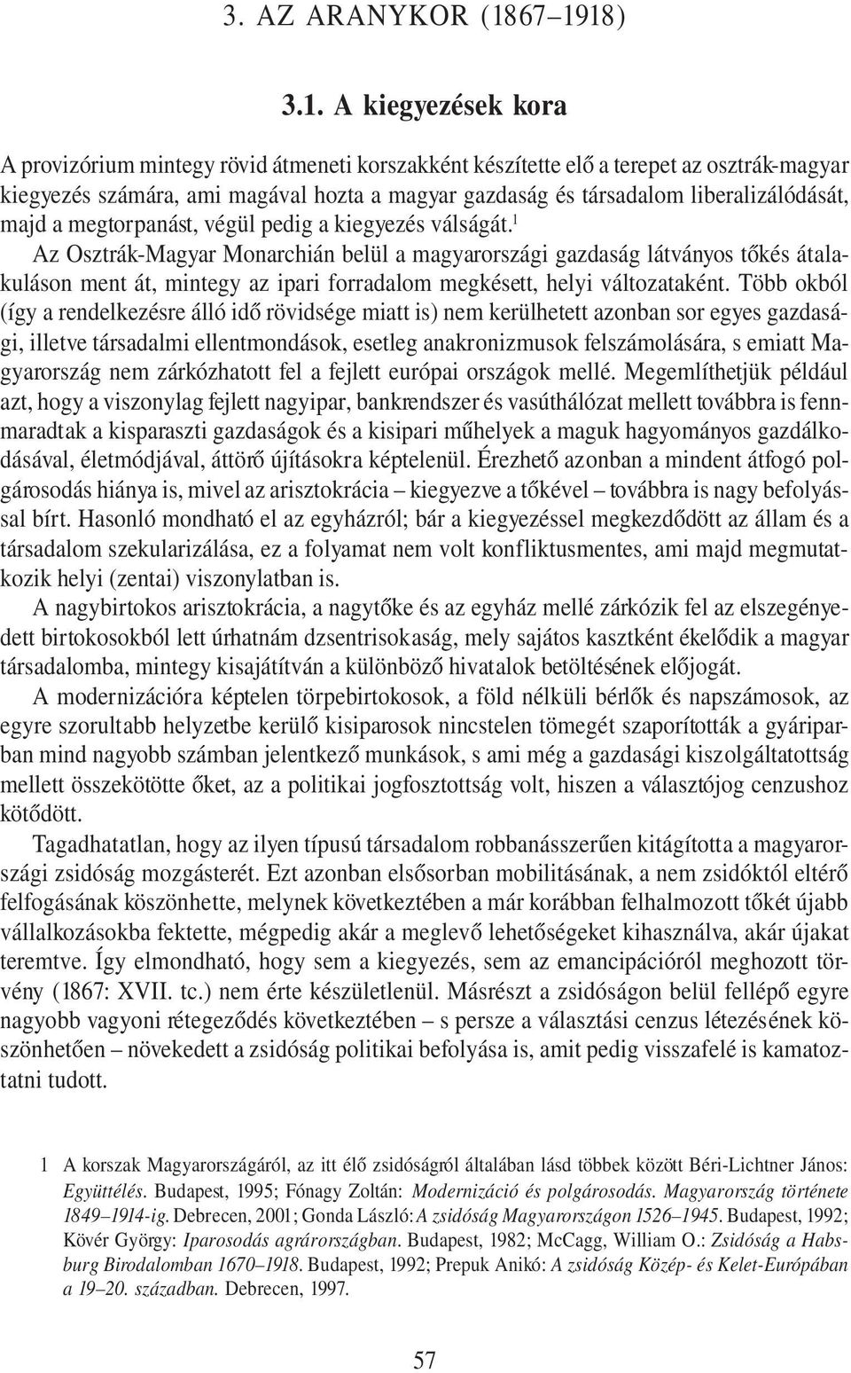 liberalizálódását, majd a megtorpanást, végül pedig a kiegyezés válságát.