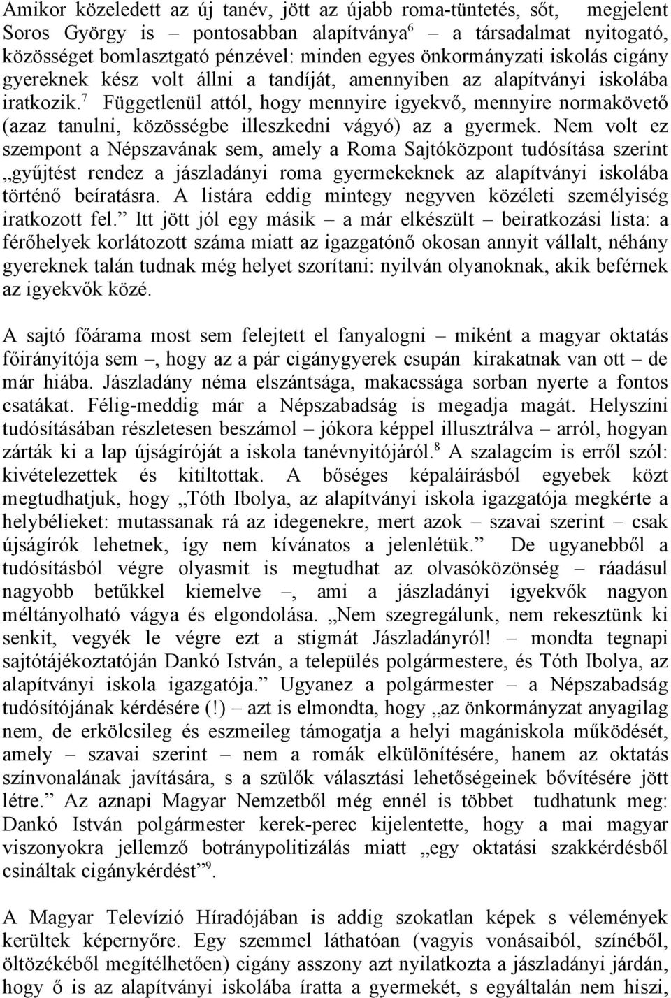 7 Függetlenül attól, hogy mennyire igyekvő, mennyire normakövető (azaz tanulni, közösségbe illeszkedni vágyó) az a gyermek.