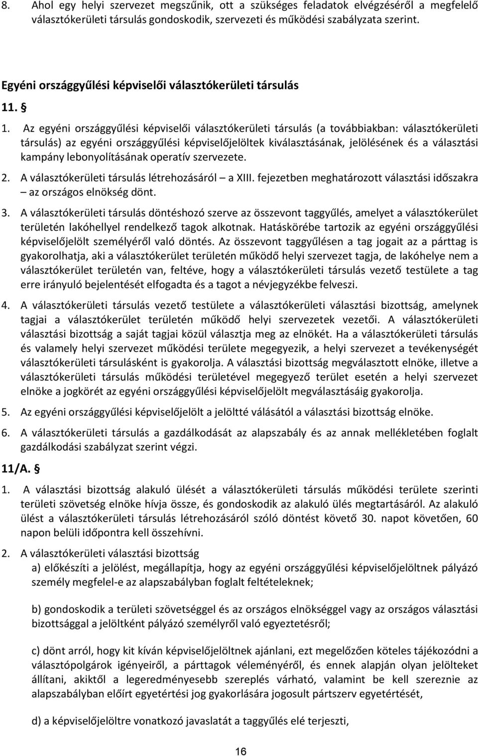 . 1. Az egyéni országgyűlési képviselői választókerületi társulás (a továbbiakban: választókerületi társulás) az egyéni országgyűlési képviselőjelöltek kiválasztásának, jelölésének és a választási