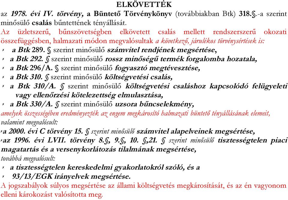 szerint minősülő számvitel rendjének megsértése, a Btk 292. szerint minősülő rossz minőségű termék forgalomba hozatala, a Btk 296/A. szerint minősülő fogyasztó megtévesztése, a Btk 310.