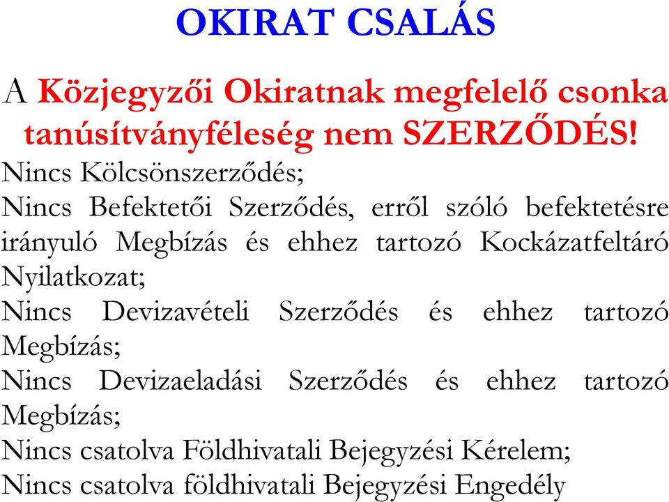 tartozó Kockázatfeltáró Nyilatkozat; Nincs Devizavételi Szerződés és ehhez tartozó Megbízás; Nincs