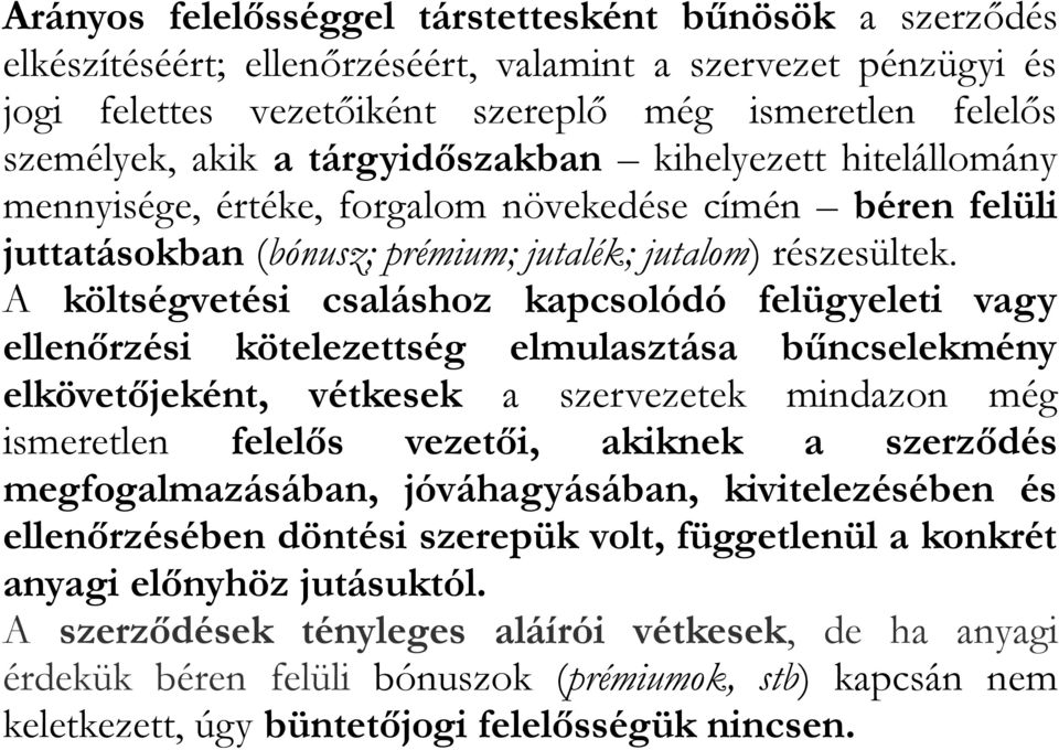 A költségvetési csaláshoz kapcsolódó felügyeleti vagy ellenőrzési kötelezettség elmulasztása bűncselekmény elkövetőjeként, vétkesek a szervezetek mindazon még ismeretlen felelős vezetői, akiknek a