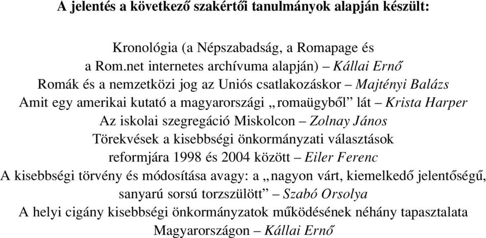 romaügybôl lát Krista Harper Az iskolai szegregáció Miskolcon Zolnay János Törekvések a kisebbségi önkormányzati választások reformjára 1998 és 2004 között Eiler